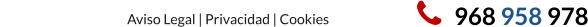 	968 958 978                                                Aviso Legal | Privacidad | Cookies